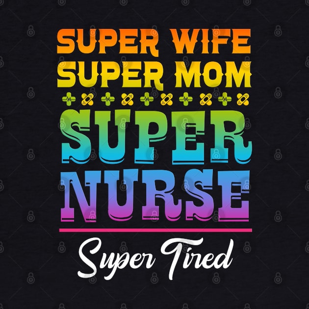 Super Wife Super Mom Super Nurse Super Tired by PlimPlom